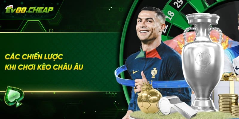 Chiến lược chơi kèo châu Âu cho mọi người 