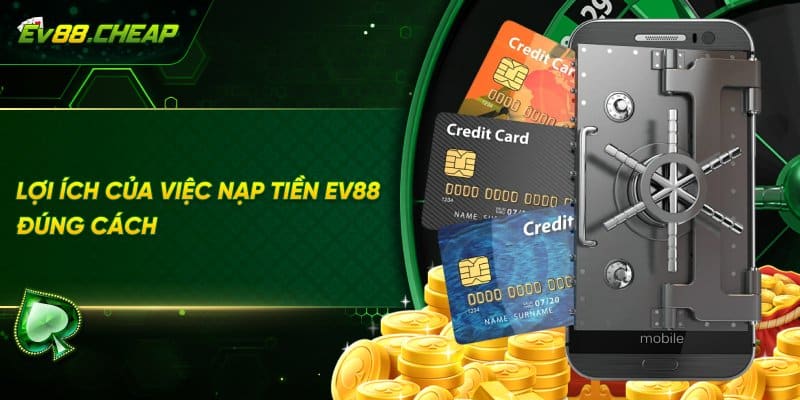 Lợi ích khi thực hiên nạp tiền EV88
